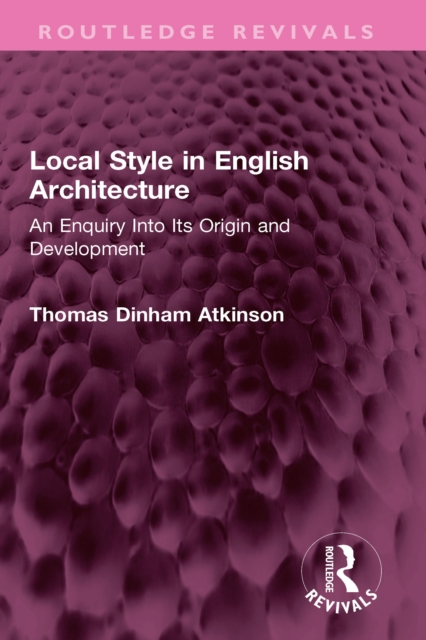 Local Style in English Architecture : An Enquiry Into Its Origin and Development, PDF eBook