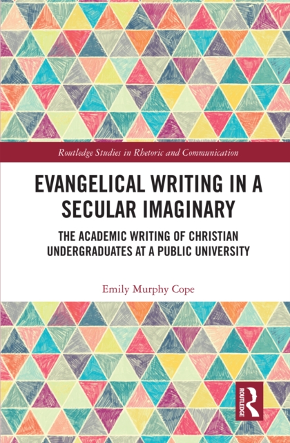 Evangelical Writing in a Secular Imaginary : The Academic Writing of Christian Undergraduates at a Public University, EPUB eBook