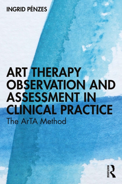 Art Therapy Observation and Assessment in Clinical Practice : The ArTA Method, EPUB eBook