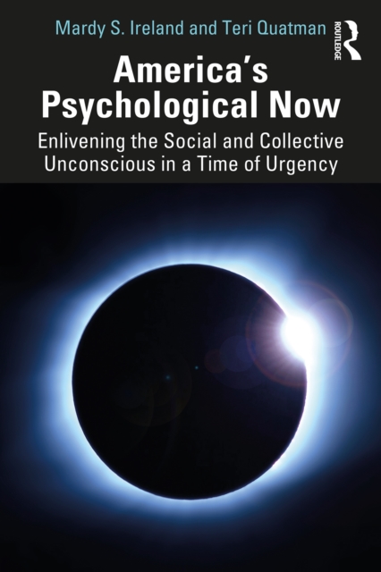 America’s Psychological Now : Enlivening the Social and Collective Unconscious in a Time of Urgency., PDF eBook