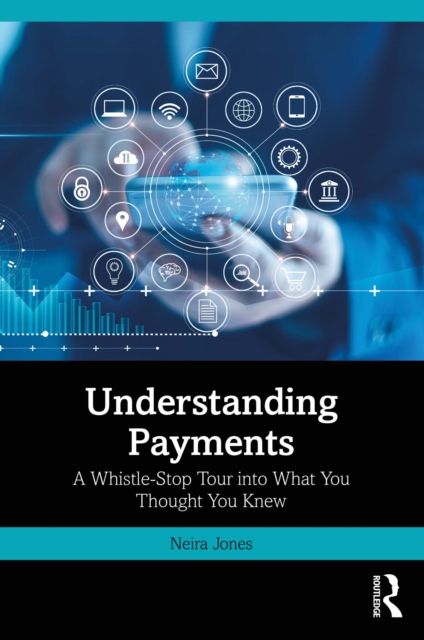 Understanding Payments : A Whistle-Stop Tour into What You Thought You Knew, EPUB eBook