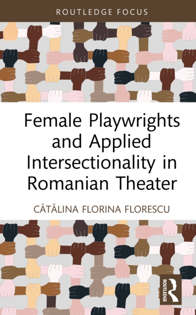 Female Playwrights and Applied Intersectionality in Romanian Theater, PDF eBook