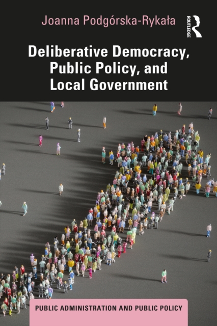 Deliberative Democracy, Public Policy, and Local Government, PDF eBook