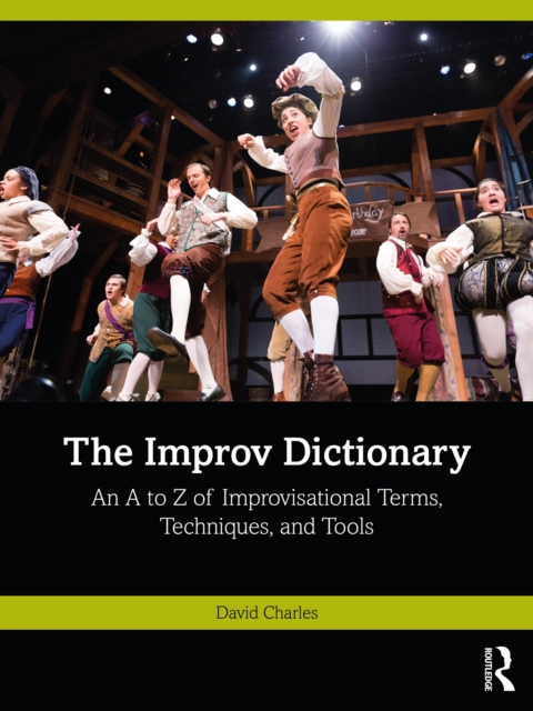 The Improv Dictionary : An A to Z of Improvisational Terms, Techniques, and Tools, EPUB eBook