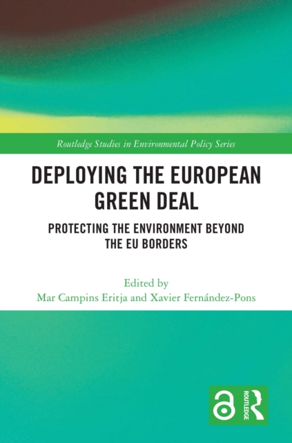 Deploying the European Green Deal : Protecting the Environment Beyond the EU Borders, PDF eBook
