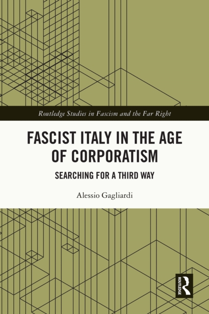 Fascist Italy in the Age of Corporatism : Searching for a Third Way, PDF eBook