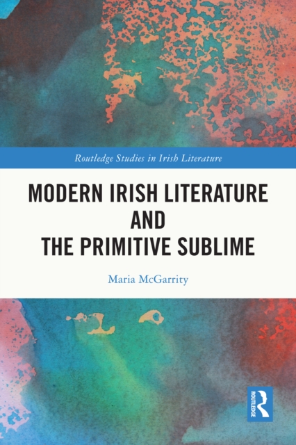 Modern Irish Literature and the Primitive Sublime, PDF eBook