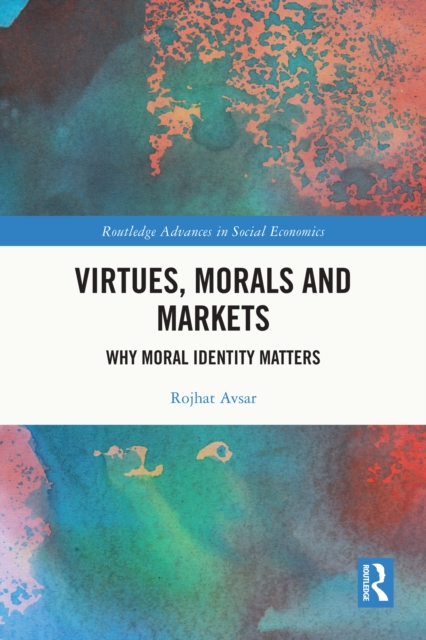 Virtues, Morals and Markets : Why Moral Identity Matters, EPUB eBook