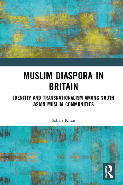 Muslim Diaspora in Britain : Identity and Transnationalism among South Asian Muslim Communities, PDF eBook