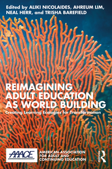 Reimagining Adult Education as World Building : Creating Learning Ecologies for Transformation, EPUB eBook