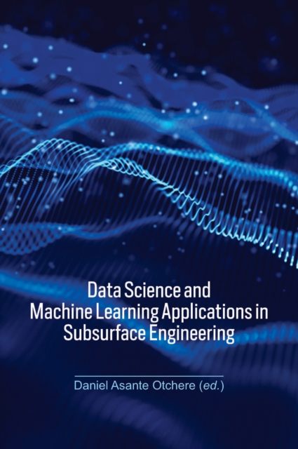 Data Science and Machine Learning Applications in Subsurface Engineering, PDF eBook