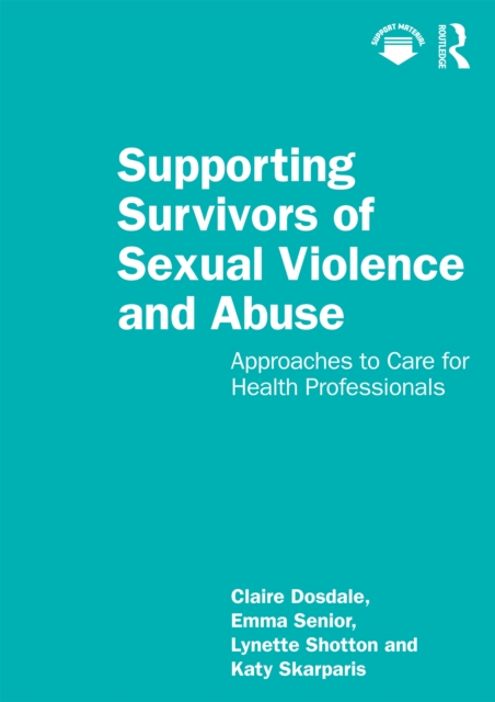 Supporting Survivors of Sexual Violence and Abuse : Approaches to Care for Health Professionals, PDF eBook