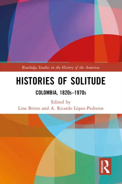 Histories of Solitude : Colombia, 1820s-1970s, EPUB eBook