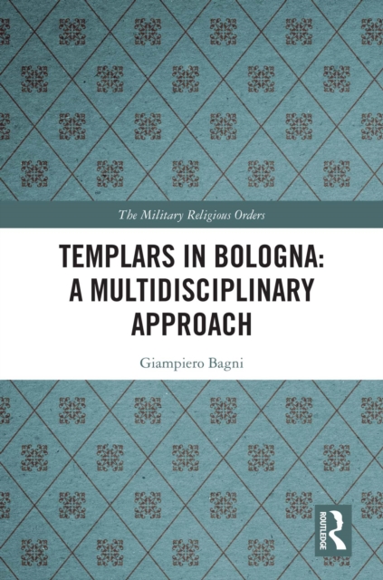 Templars in Bologna: A Multidisciplinary Approach, EPUB eBook