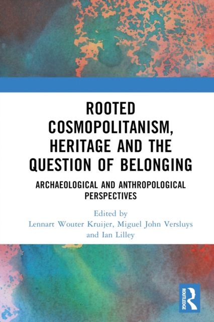 Rooted Cosmopolitanism, Heritage and the Question of Belonging : Archaeological and Anthropological perspectives, EPUB eBook