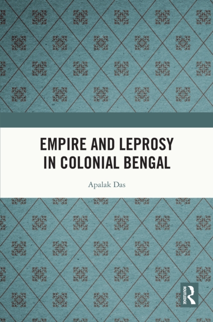 Empire and Leprosy in Colonial Bengal, PDF eBook