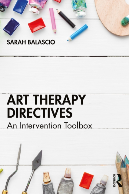 Art Therapy Directives : An Intervention Toolbox, PDF eBook