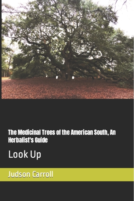 The Medicinal Trees of the American South, An Herbalist's Guide : Look Up, EPUB eBook