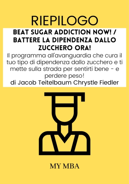 Riepilogo: Beat Sugar Addiction Now! / Battere La Dipendenza Dallo Zucchero Ora! Di Jacob Teitelbaum Chrystle Fiedler, EPUB eBook