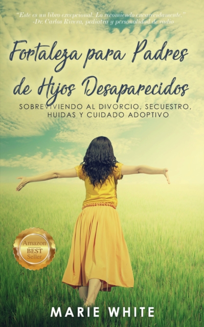 Fortaleza para Padres de Hijos Desaparecidos: Sobreviviendo al Divorcio, Secuestro, Huidas y Cuidado Adoptivo, EPUB eBook