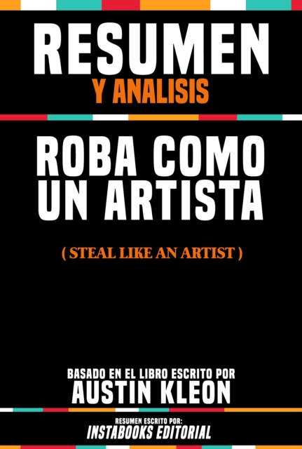 Resumen Y Analisis: Roba Como Un Artista (Steal Like An Artist) - Basado En El Libro Escrito Por Austin Kleon, EPUB eBook