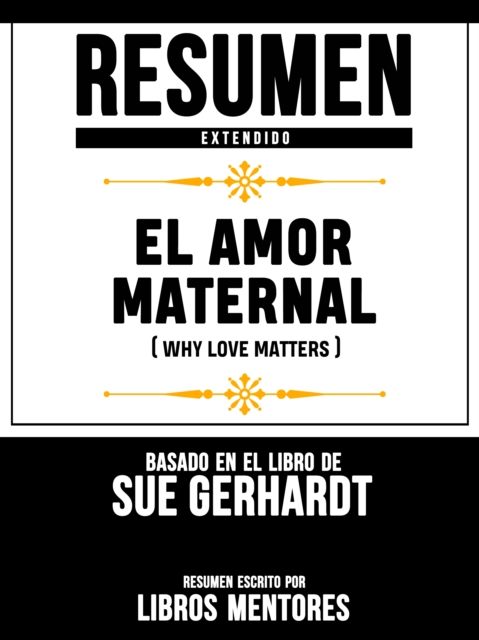 Resumen Extendido: El Amor Maternal (Why Love Matters) - Basado En El Libro De Sue Gerhardt, EPUB eBook