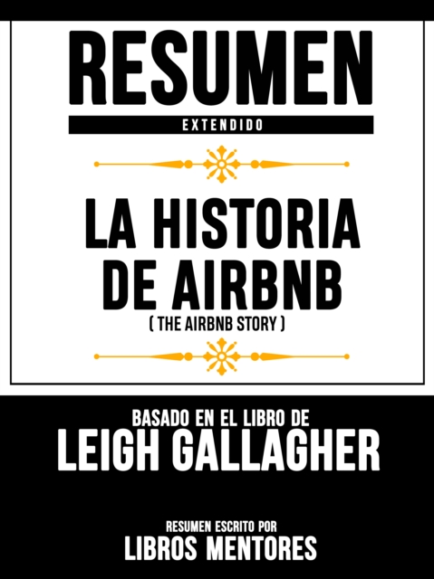 Resumen Extendido: La Historia De Airbnb (The Airbnb Story) - Basado En El Libro De Leigh Gallagher, EPUB eBook