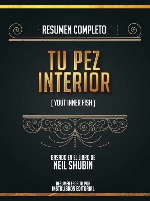 Resumen Completo: Tu Pez Interior (Your Inner Fish) - Basado En El Libro De Neil Shubin, EPUB eBook