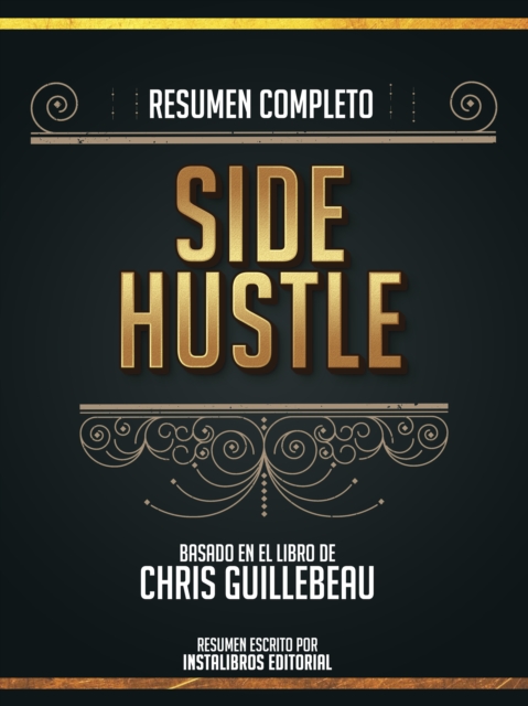 Resumen Completo: Side Hustle - Basado En El Libro De Chris Guillebeau, EPUB eBook