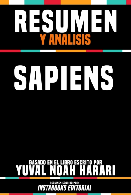 Resumen Y Analisis: Sapiens - Basado En El Libro Escrito Por Yuval Noah Harari, EPUB eBook