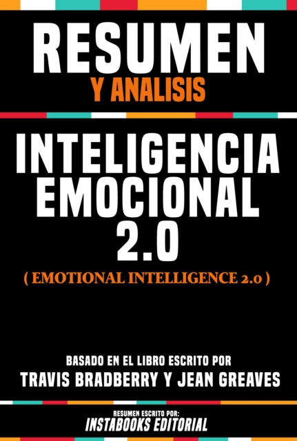 Resumen Y Analisis: Inteligencia Emocional 2.0 (Emotional Intelligence 2.0) - Basado En El Libro Escrito Por Travis Bradberry Y Jean Greaves, EPUB eBook