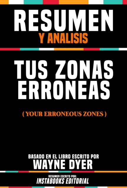 Resumen Y Analisis: Tus Zonas Erroneas (Your Erroneous Zones) - Basado En El Libro Escrito Por Wayne Dyer, EPUB eBook