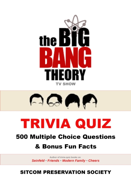 Big Bang Theory TV Show Trivia Quiz: 500 Multiple Choice Questions & Bonus Fun Facts, EPUB eBook