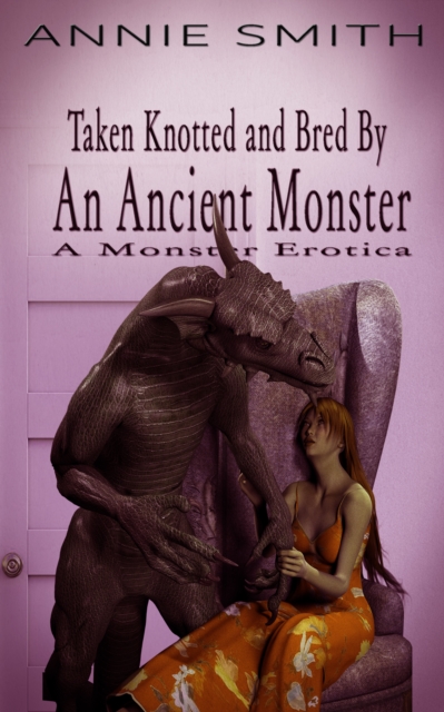 Taken Knotted and Bred By An Ancient Monster: A Monster Erotica, EPUB eBook