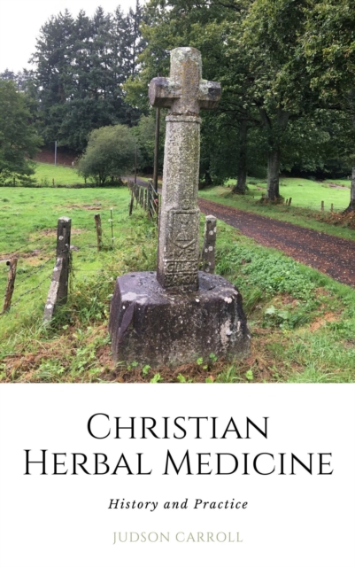 Christian Herbal Medicine, the History and Practice, EPUB eBook