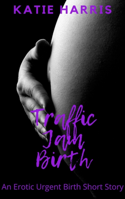 Traffic Jam Birth: An Erotic Urgent Birth Short Story, EPUB eBook