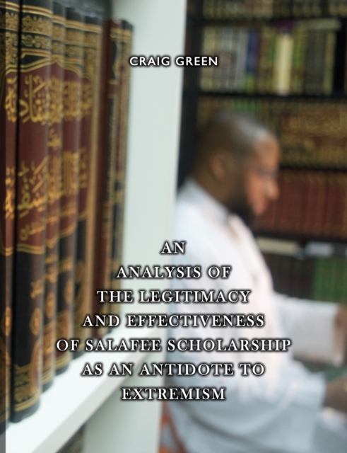 Analysis of the Legitimacy and Effectiveness of Salafee Scholarship as an Antidote to Extremism, EPUB eBook