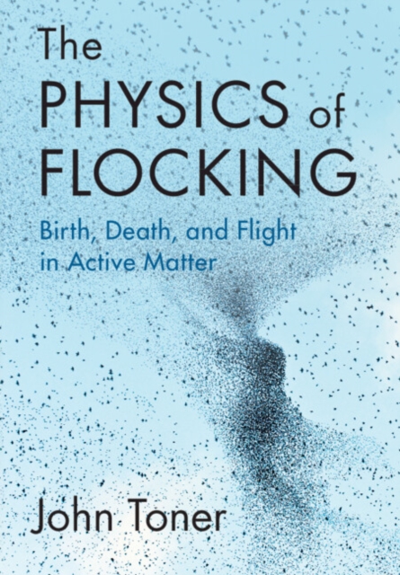 The Physics of Flocking : Birth, Death, and Flight in Active Matter, PDF eBook