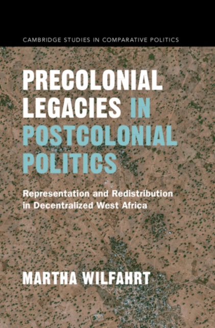 Precolonial Legacies in Postcolonial Politics : Representation and Redistribution in Decentralized West Africa, EPUB eBook