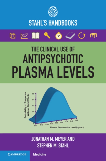 The Clinical Use of Antipsychotic Plasma Levels : Stahl's Handbooks, PDF eBook