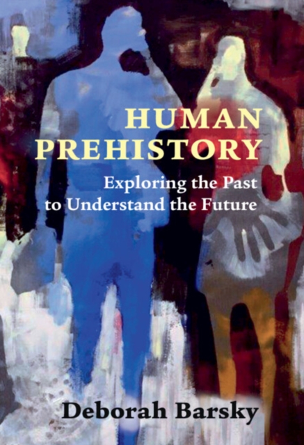 Human Prehistory : Exploring the Past to Understand the Future, Paperback / softback Book