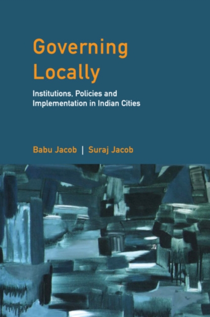 Governing Locally : Institutions, Policies and Implementation in Indian Cities, PDF eBook