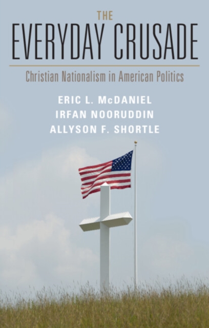 The Everyday Crusade : Christian Nationalism in American Politics, EPUB eBook