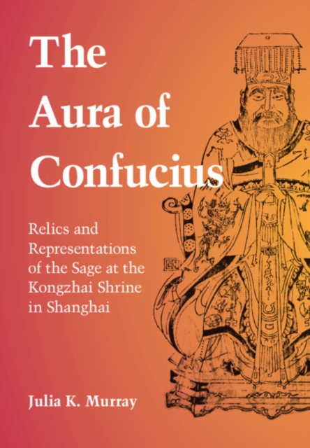 Aura of Confucius : Relics and Representations of the Sage at the Kongzhai Shrine in Shanghai, EPUB eBook