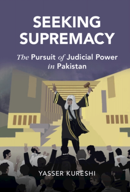 Seeking Supremacy : The Pursuit of Judicial Power in Pakistan, EPUB eBook