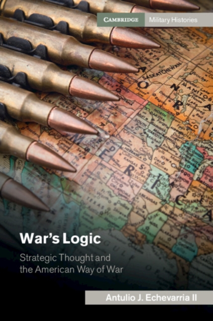 War's Logic : Strategic Thought and the American Way of War, EPUB eBook