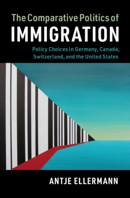 The Comparative Politics of Immigration : Policy Choices in Germany, Canada, Switzerland, and the United States, EPUB eBook