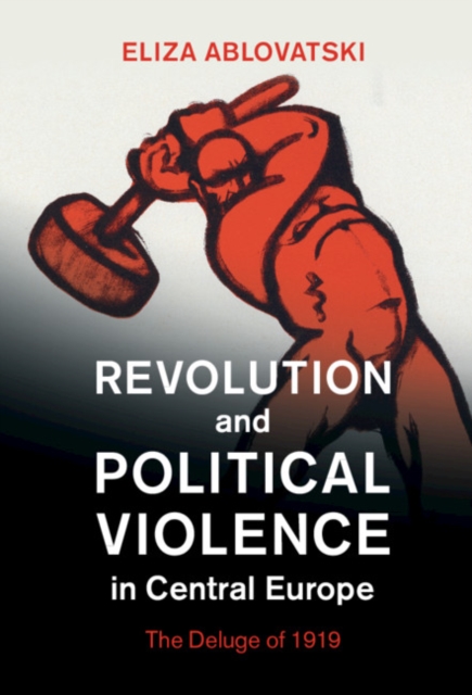 Revolution and Political Violence in Central Europe : The Deluge of 1919, EPUB eBook
