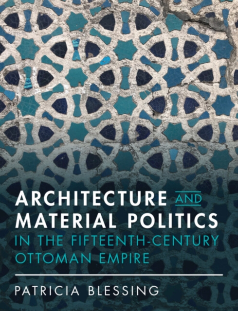 Architecture and Material Politics in the Fifteenth-century Ottoman Empire, PDF eBook