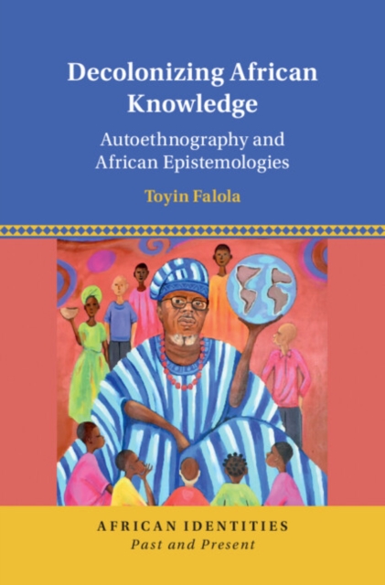 Decolonizing African Knowledge : Autoethnography and African Epistemologies, EPUB eBook